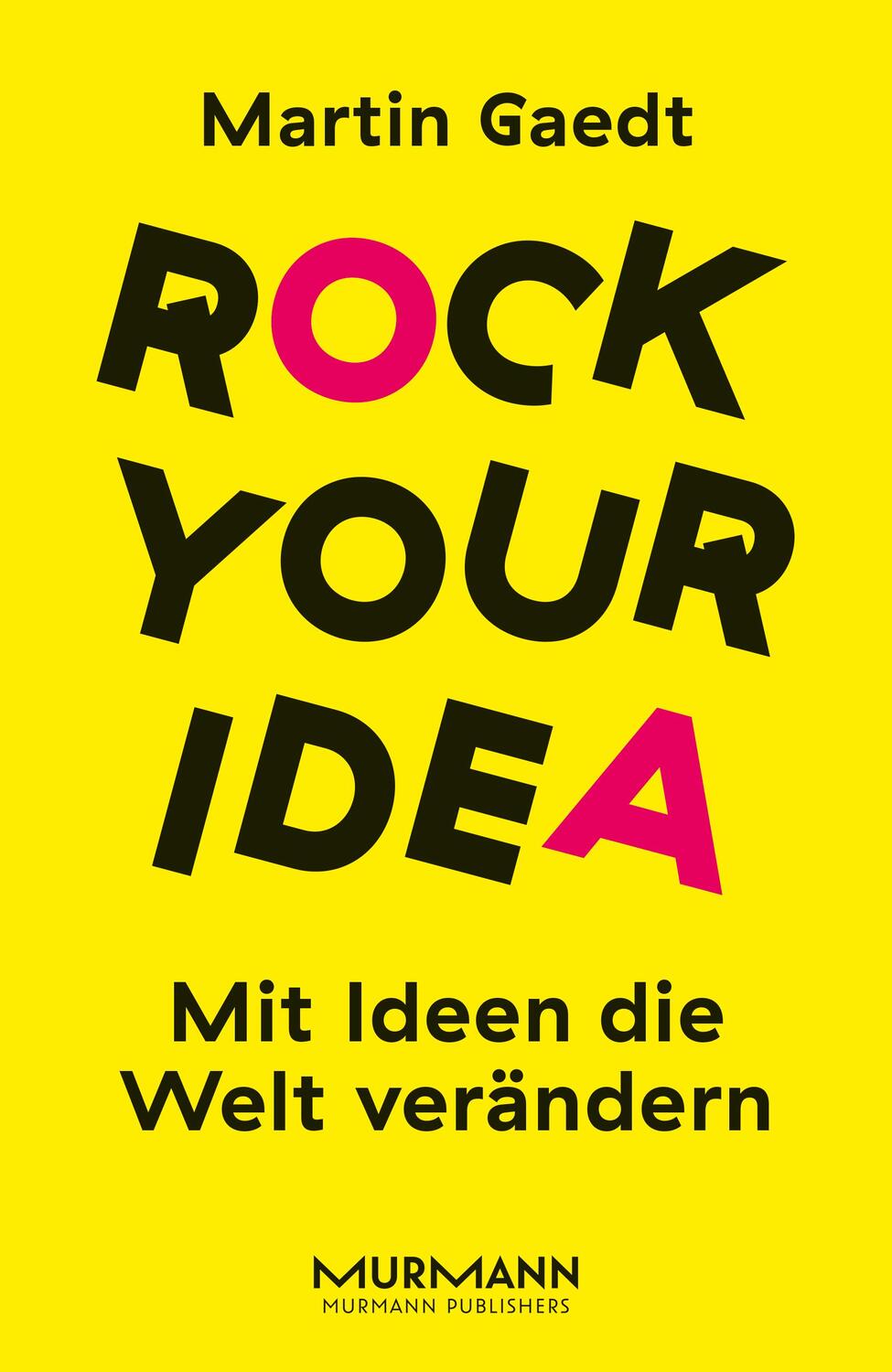 Cover: 9783867745413 | Rock your Idea. | Mit Ideen die Welt verändern | Martin Gaedt | Buch
