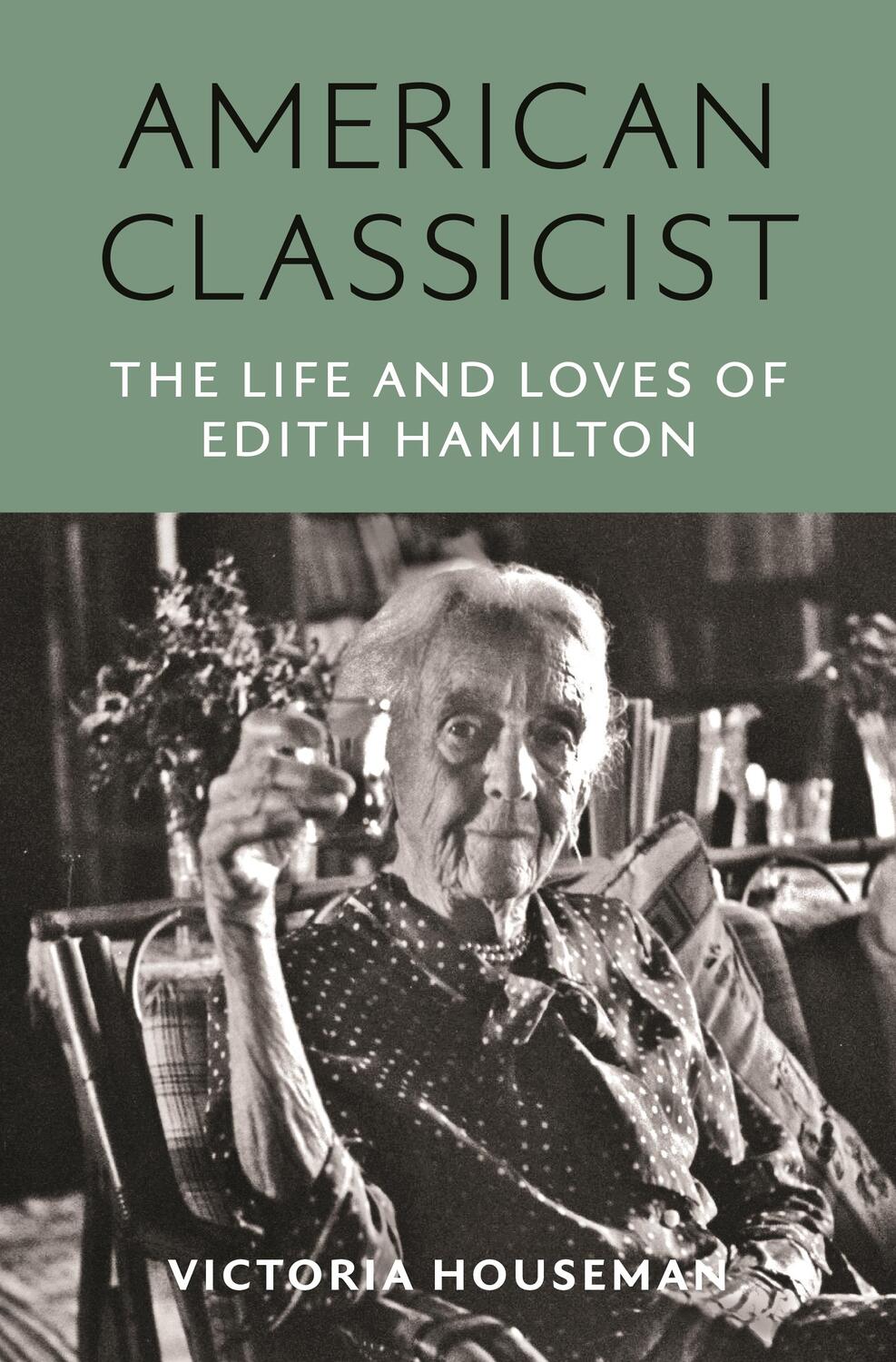 Cover: 9780691236186 | American Classicist | The Life and Loves of Edith Hamilton | Houseman