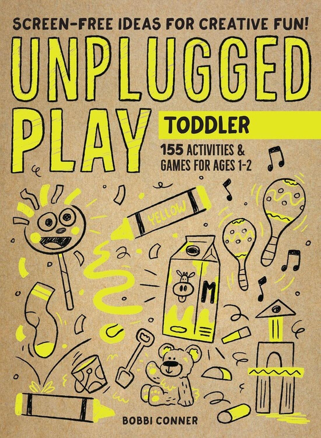 Cover: 9781523510184 | Unplugged Play: Toddler: 155 Activities & Games for Ages 1-2 | Conner