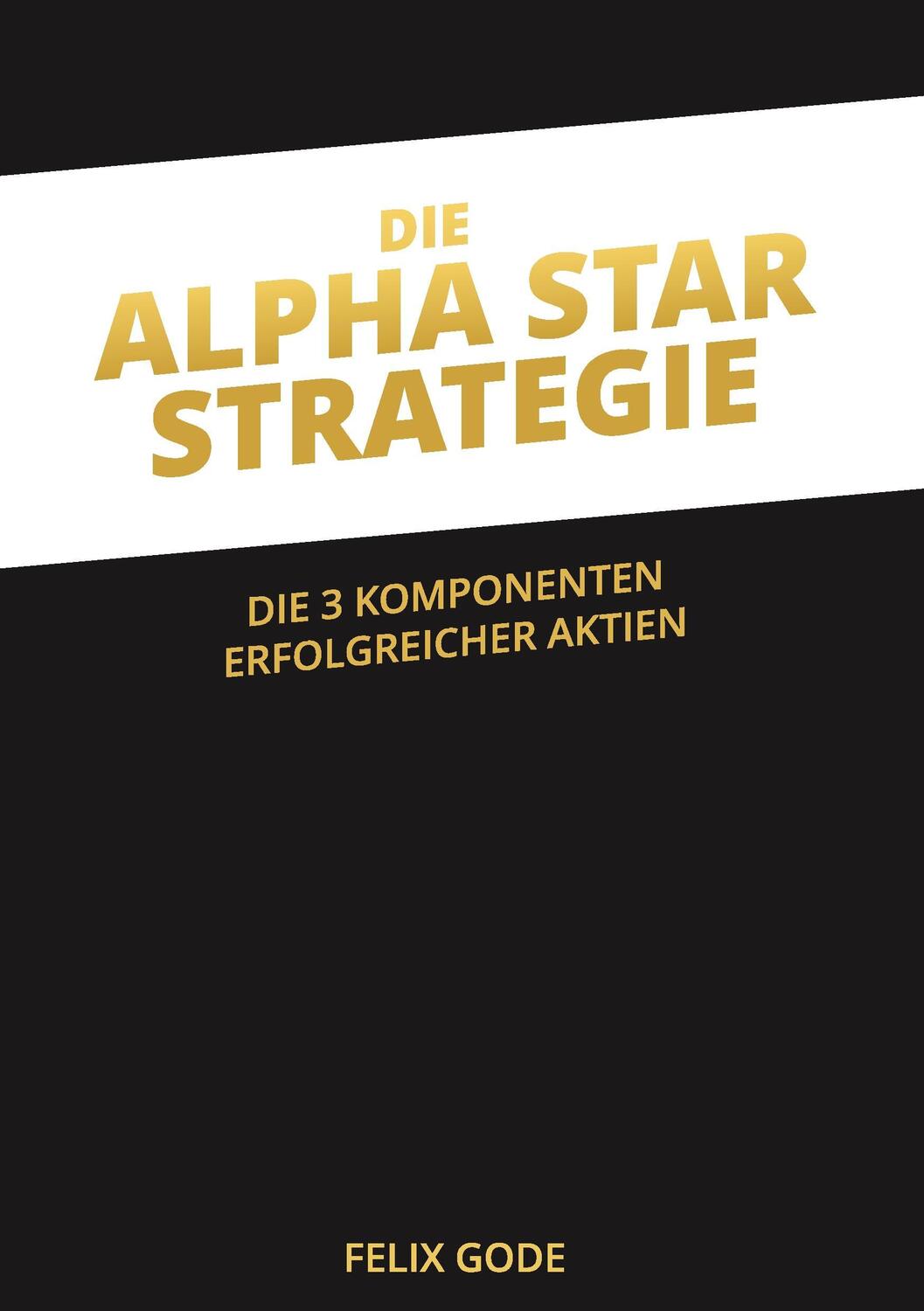 Cover: 9783839135587 | Die Alpha Star-Strategie | Die 3 Komponenten erfolgreicher Aktien