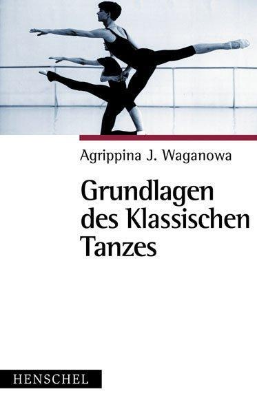 Cover: 9783894874186 | Grundlagen des klassischen Tanzes | Agrippina J. Waganowa | Buch