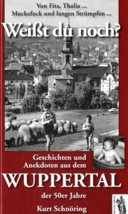 Cover: 9783937924397 | Weißt du noch? Geschichten und Anekdoten aus dem Wuppertal der 50er...