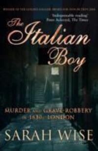 Cover: 9781844133307 | The Italian Boy | Murder and Grave-Robbery in 1830s London | Wise
