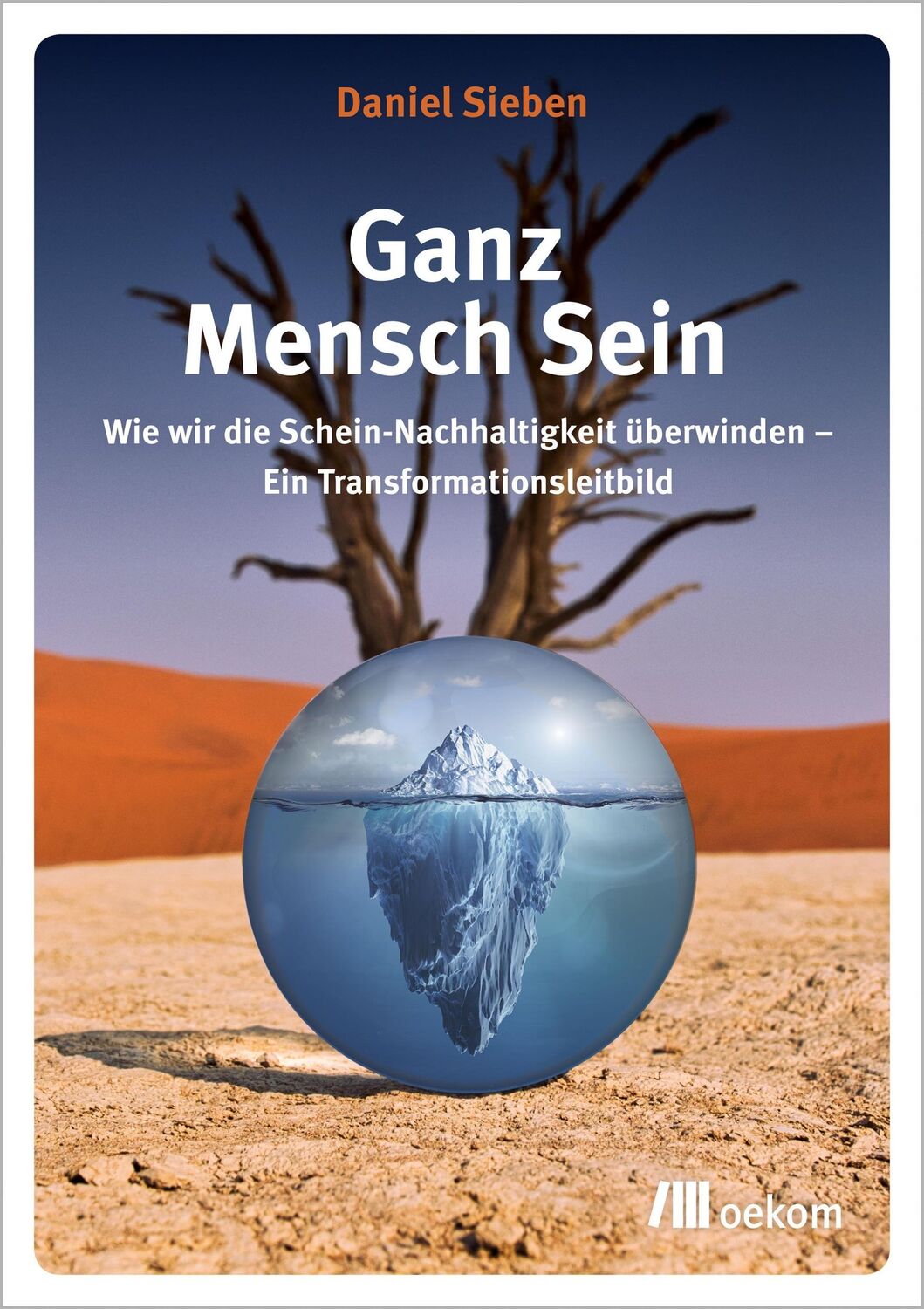 Cover: 9783962382780 | Ganz Mensch Sein | Daniel Sieben | Taschenbuch | 232 S. | Deutsch