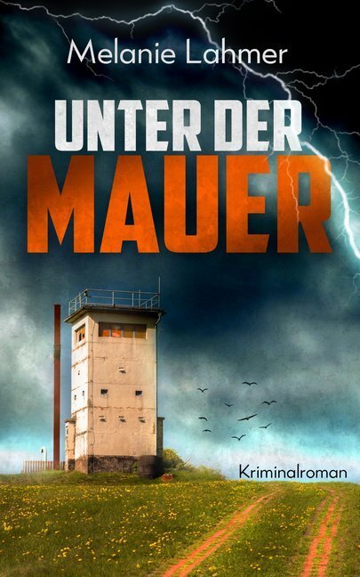 Cover: 9783964434890 | Unter der Mauer | Kriminalroman | Melanie Lahmer | Taschenbuch | 2019