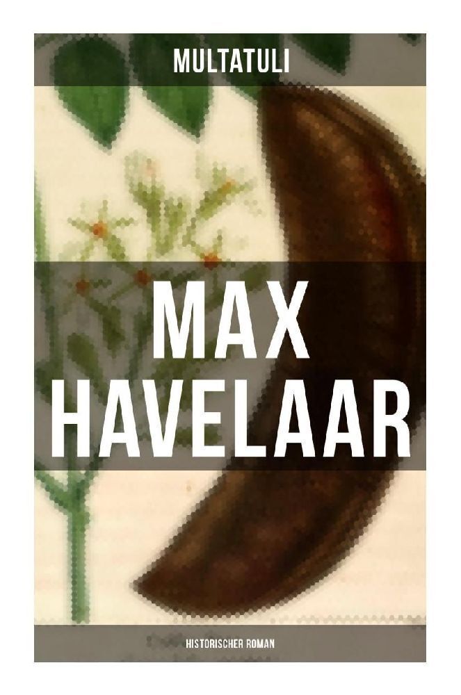 Cover: 9788027256464 | Max Havelaar (Historischer Roman) | Eduard D.) Multatuli (Dekker