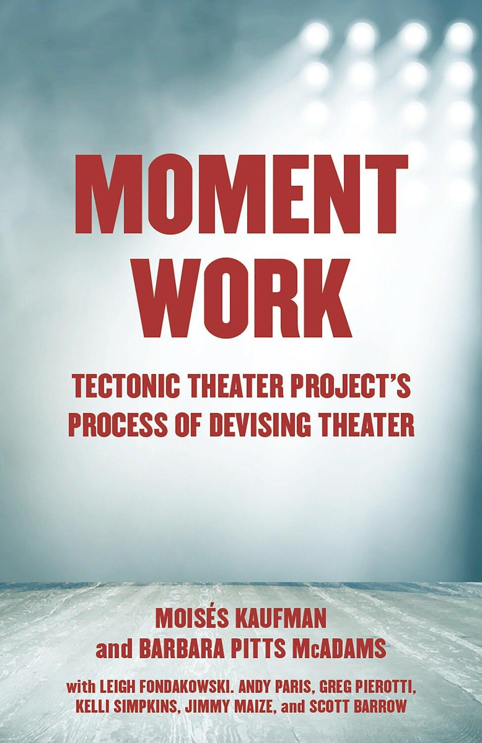 Cover: 9781101971772 | Moment Work: Tectonic Theater Project's Process of Devising Theater
