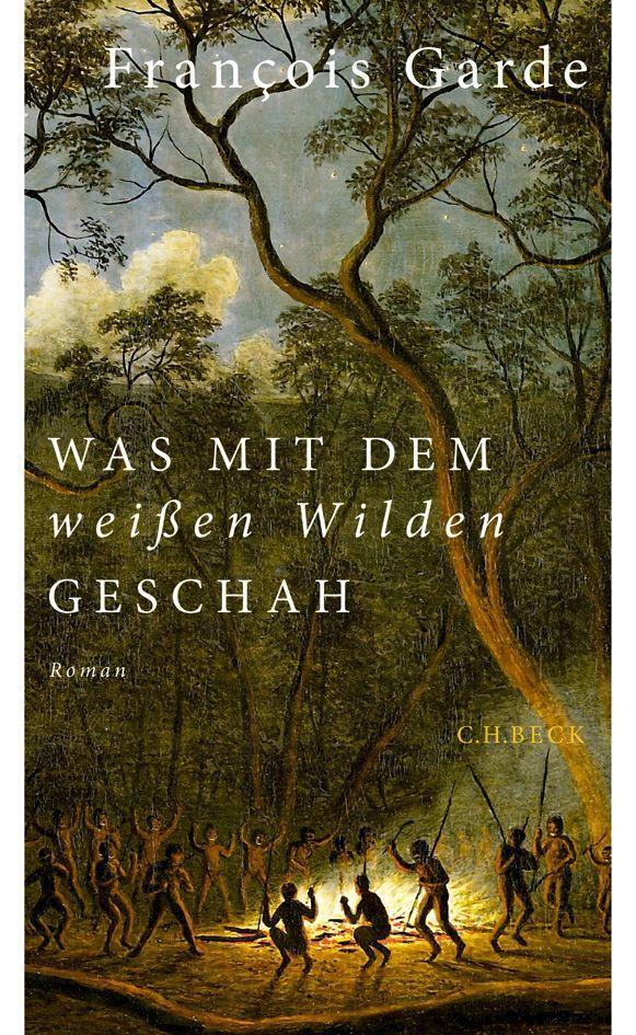 Cover: 9783406663048 | Was mit dem 'weißen Wilden' geschah | Roman | François Garde | Buch
