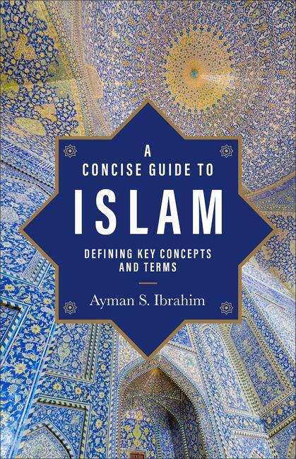 Cover: 9781540966667 | A Concise Guide to Islam - Defining Key Concepts and Terms | Ibrahim