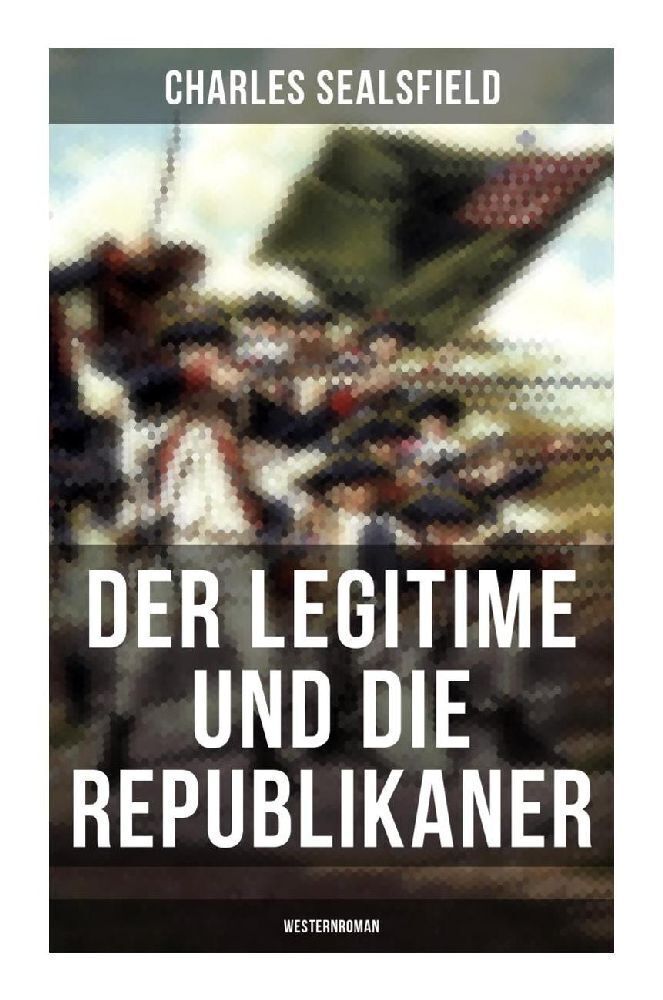 Cover: 9788027263851 | Der Legitime und die Republikaner (Westernroman) | Charles Sealsfield