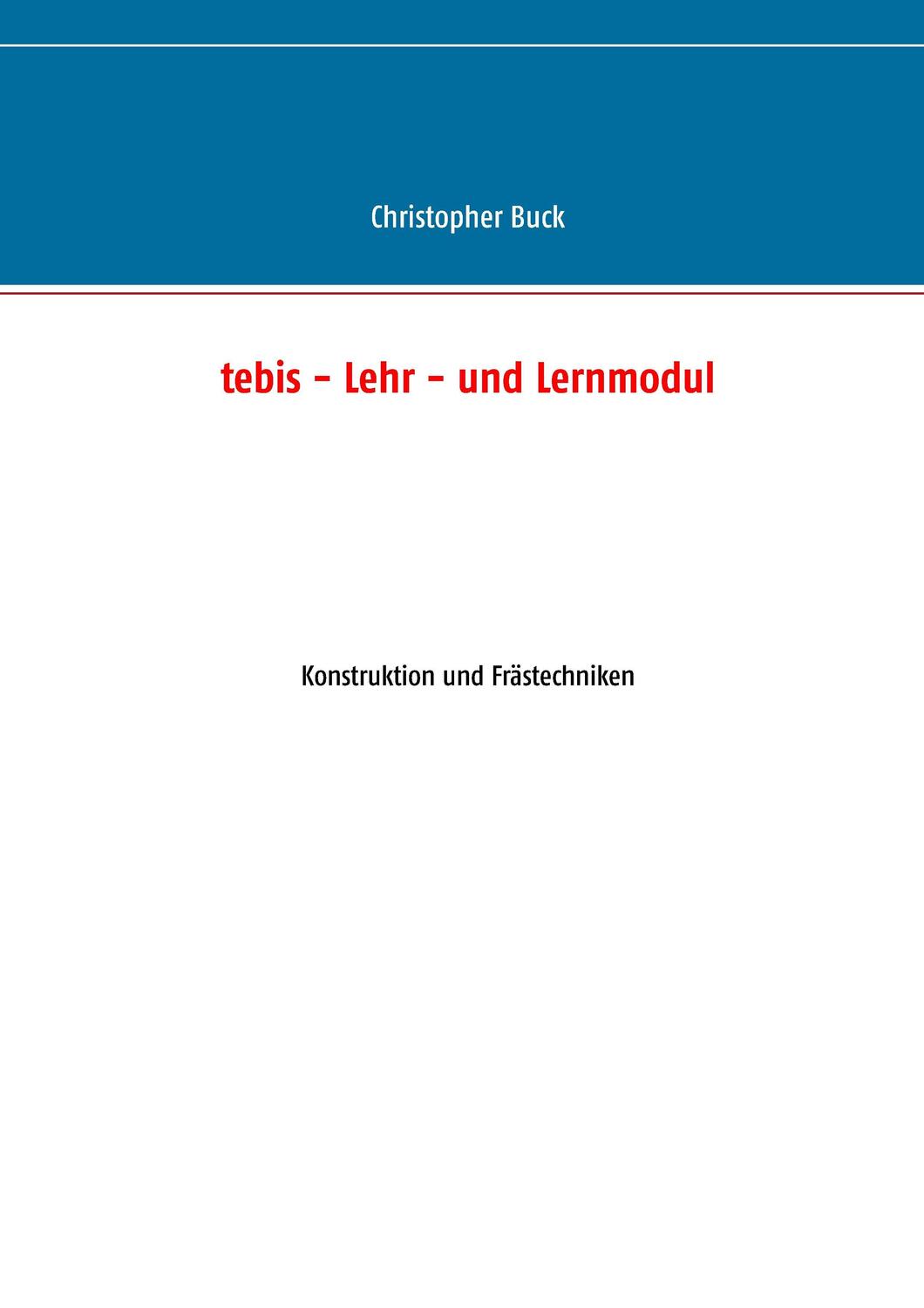 Cover: 9783744848343 | tebis - Lehr- und Lernmodul | Konstruktion und Frästechniken | Buck