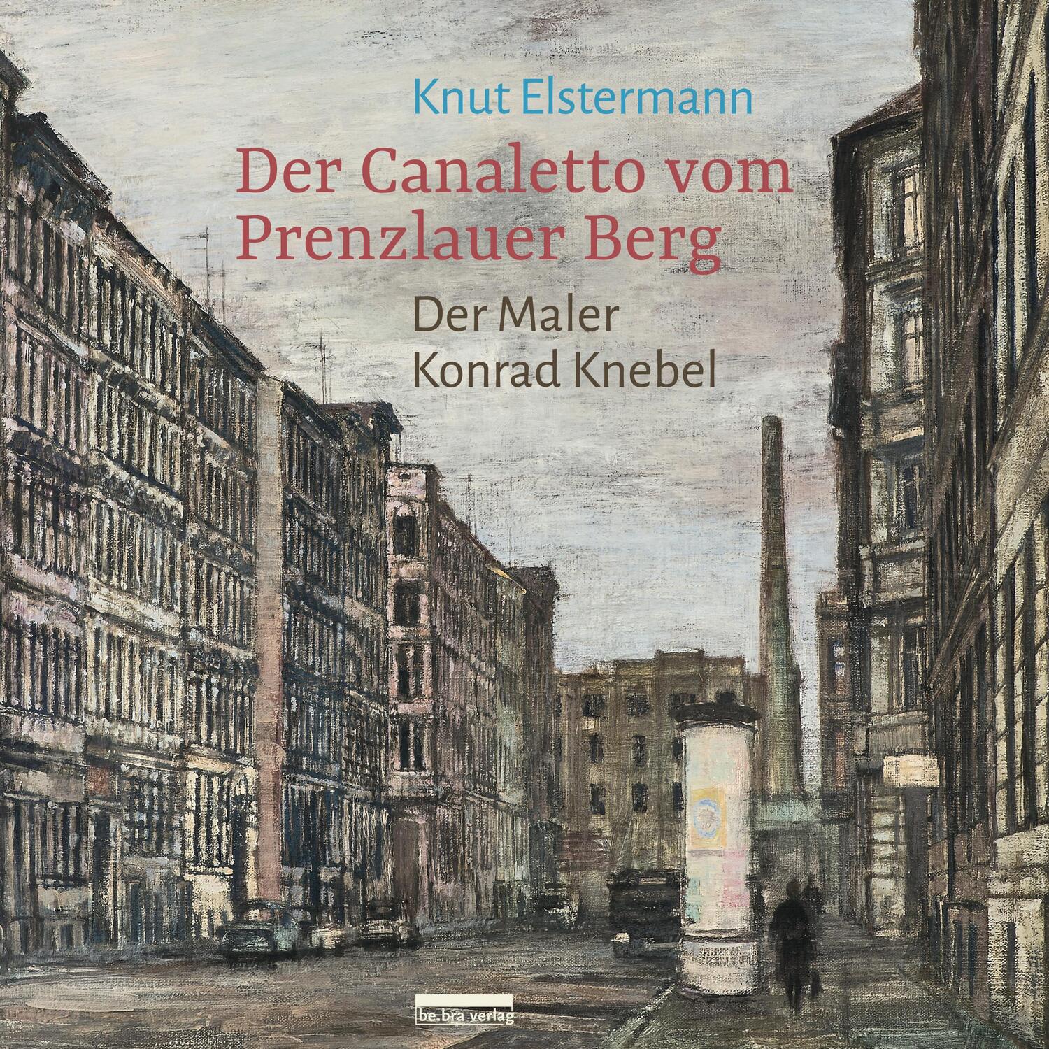 Cover: 9783898091749 | Der Canaletto vom Prenzlauer Berg | Der Maler Konrad Knebel | Buch