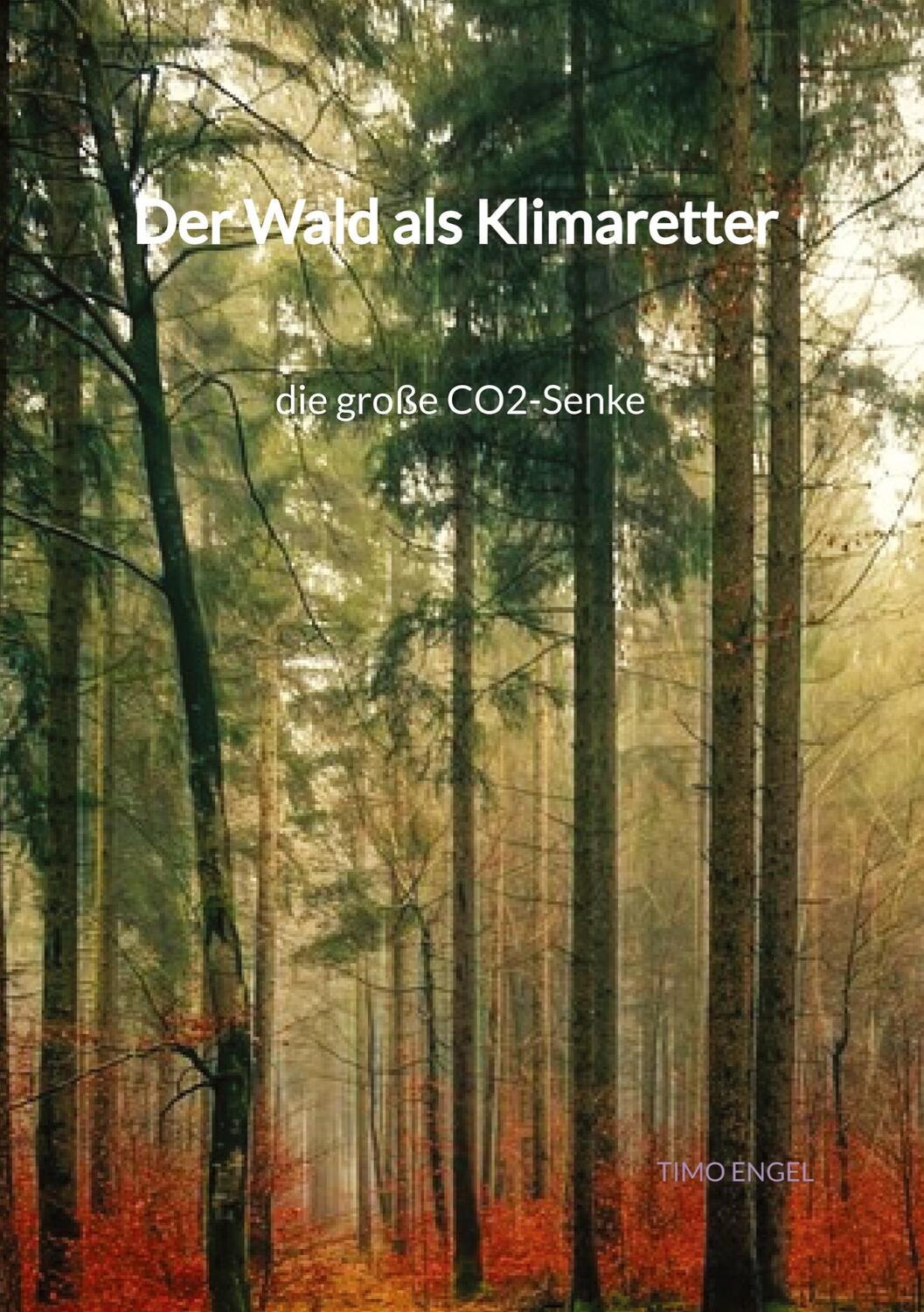 Cover: 9783347973145 | Der Wald als Klimaretter - die große CO2-Senke | Timo Engel | Buch