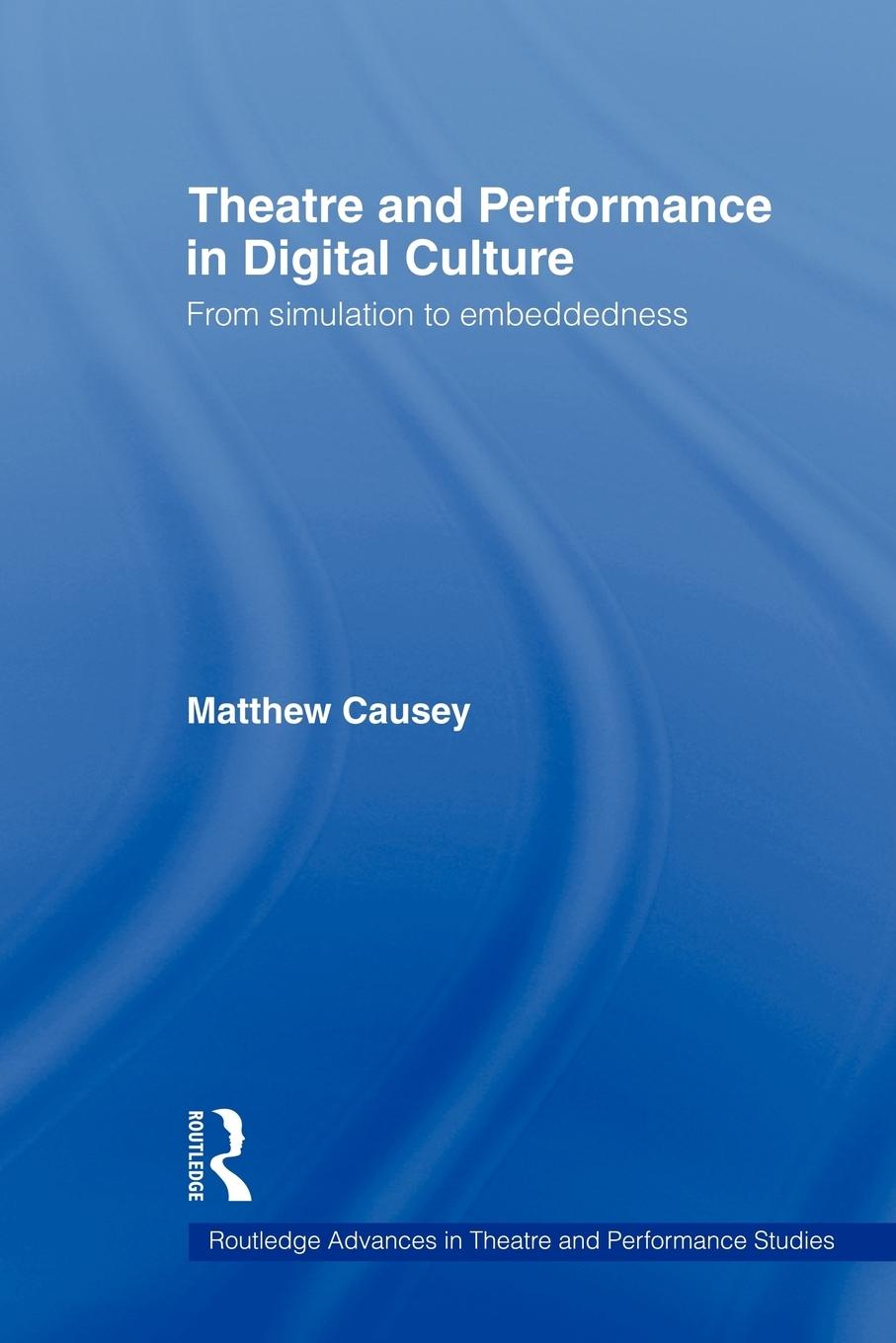 Cover: 9780415544108 | Theatre and Performance in Digital Culture | Matthew Causey | Buch