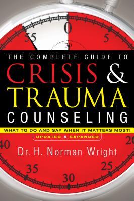 Cover: 9780764216343 | The Complete Guide to Crisis &amp; Trauma Counseling | H Norman Wright