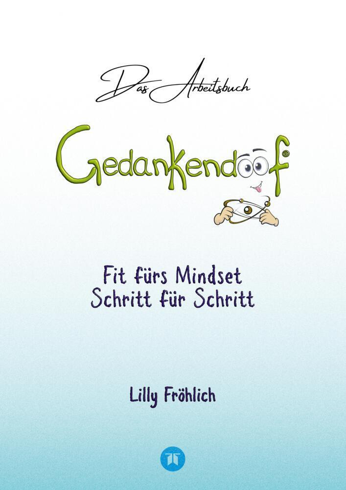 Cover: 9783384053831 | Gedankendoof - Das Arbeitsbuch - Die Macht der Gedanken: Wie du...