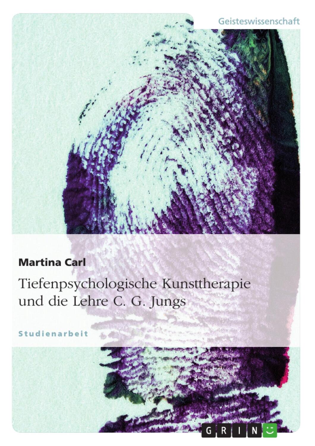 Cover: 9783638649421 | Tiefenpsychologische Kunsttherapie und die Lehre C. G. Jungs | Carl
