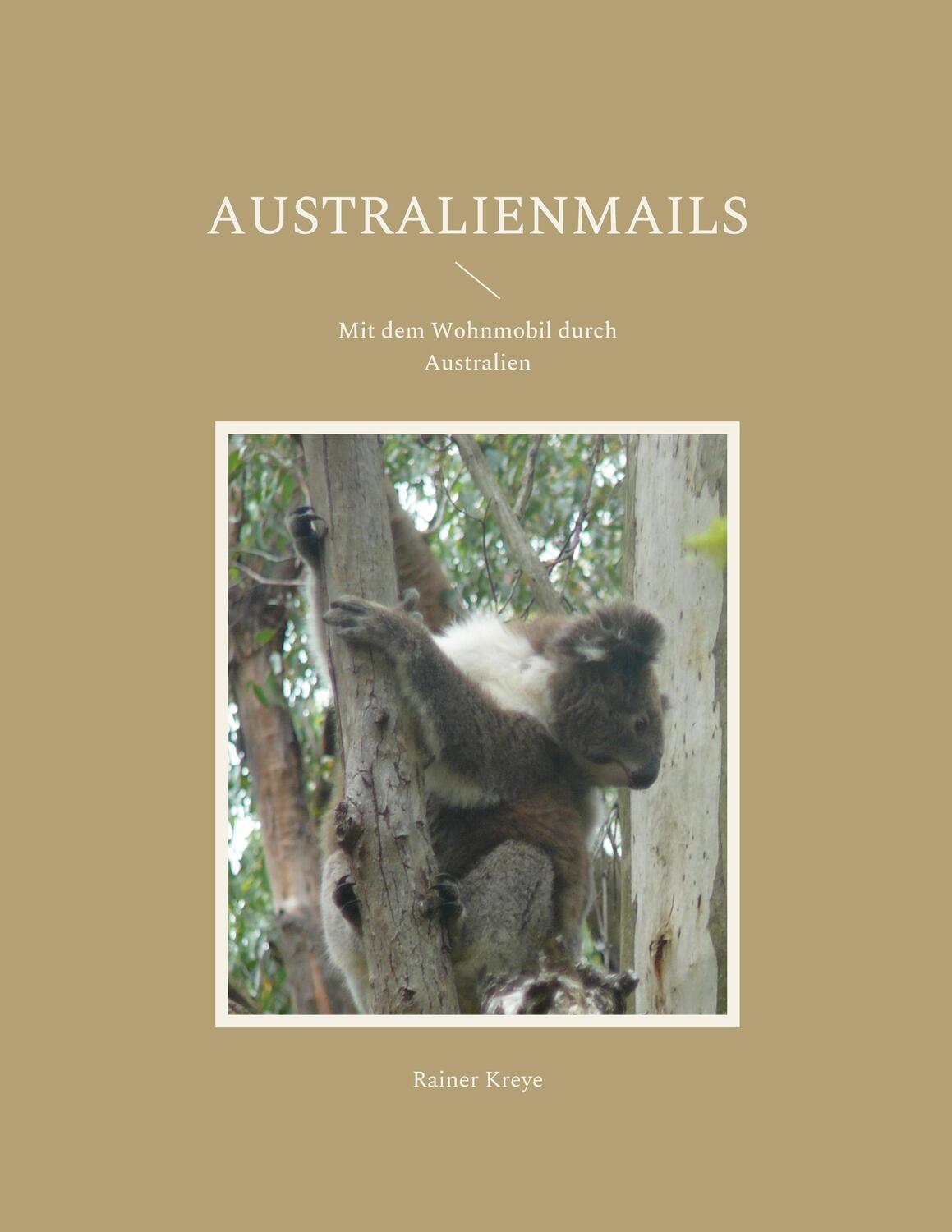 Cover: 9783754378434 | Australienmails | Mit dem Wohnmobil durch Australien | Rainer Kreye