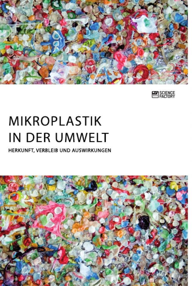 Cover: 9783964871947 | Mikroplastik in der Umwelt. Herkunft, Verbleib und Auswirkungen | Buch