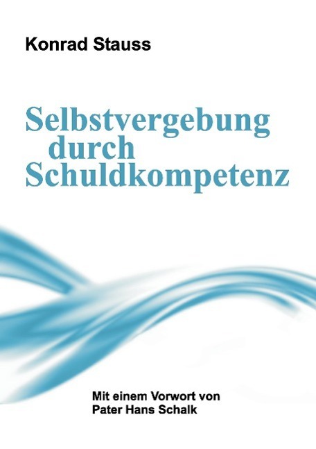 Cover: 9783732348909 | Selbstvergebung durch Schuldkompetenz | Konrad Stauss | Taschenbuch