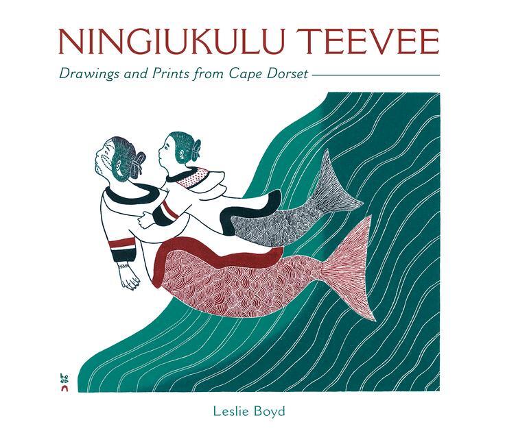 Cover: 9780764984662 | Ningiukulu Teevee Drawings and Prints from Cape Dorset | Leslie Boyd