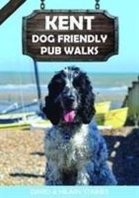 Cover: 9781846743818 | Kent Dog Friendly Pub Walks | 20 Dog Walks | David &amp; Hilary Staines