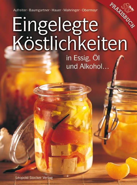 Cover: 9783702011963 | Eingelegte Köstlichkeiten | in Essig, Öl und Alkohol ... | Buch | 2008