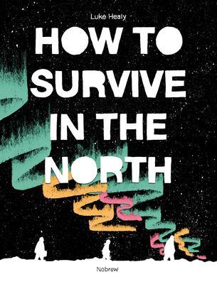 Cover: 9781910620328 | How to Survive in the North | Luke Healy | Taschenbuch | Englisch