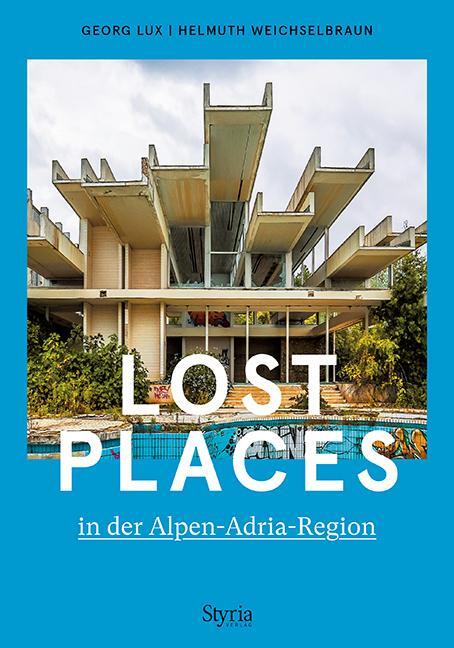 Cover: 9783222136818 | Lost Places in der Alpen-Adria-Region | Georg Lux (u. a.) | Buch