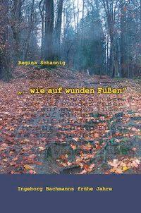 Cover: 9783708405254 | '... wie auf wunden Füßen' | Ingeborg Bachmanns frühe Jahre | Schaunig