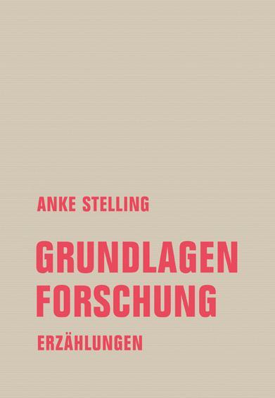 Cover: 9783957324474 | Grundlagenforschung | Erzählungen | Anke Stelling | Buch | 192 S.