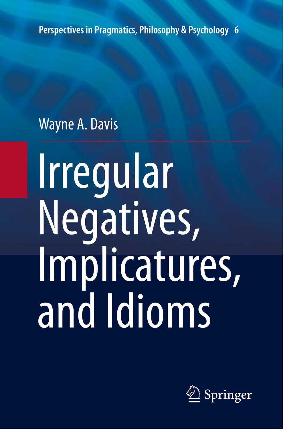 Cover: 9789402413762 | Irregular Negatives, Implicatures, and Idioms | Wayne A. Davis | Buch