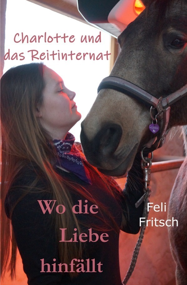Cover: 9783748526162 | Charlotte und das Reitinternat - Wo die Liebe hinfällt | Feli Fritsch