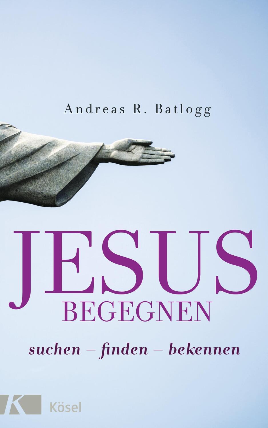 Cover: 9783466372485 | Jesus begegnen | suchen - finden - bekennen | Andreas R. Batlogg