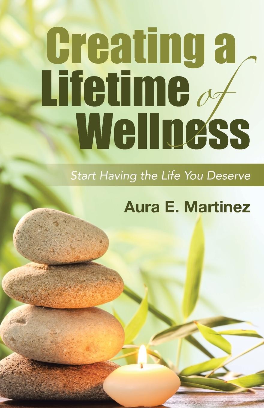 Cover: 9781458220882 | Creating a Lifetime of Wellness | Start Having the Life You Deserve