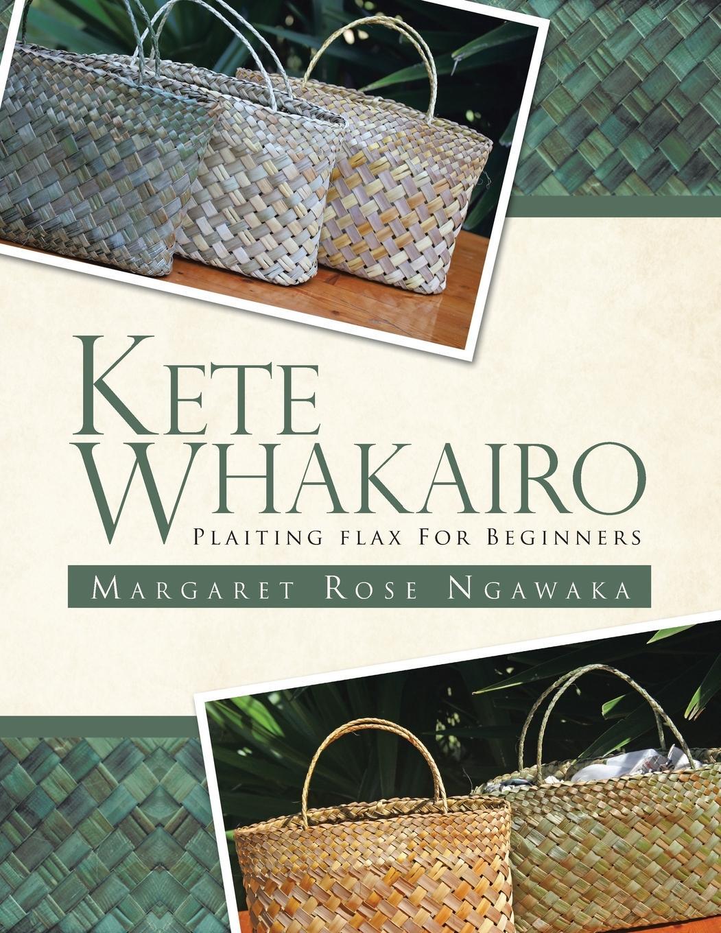 Cover: 9781466941540 | KETE WHAKAIRO | PLAITING FLAX FOR BEGINNERS | Margaret Rose Ngawaka