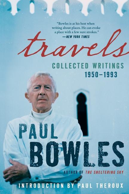 Cover: 9780062067630 | Travels | Collected Writings, 1950-1993 | Paul Bowles | Taschenbuch