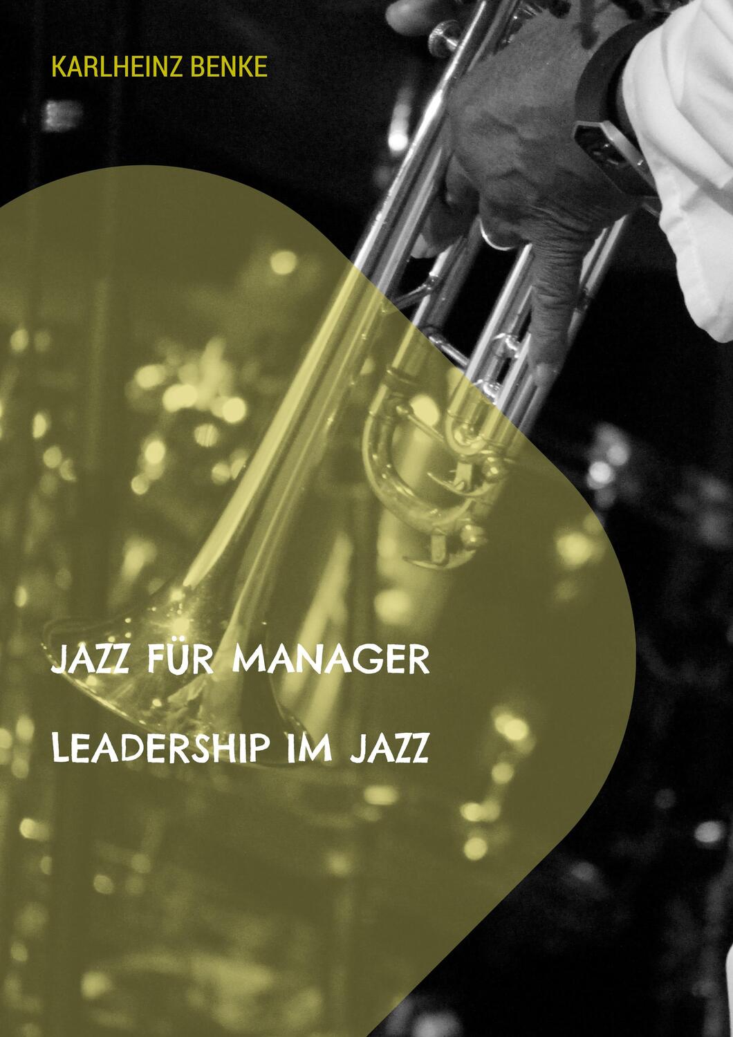 Cover: 9783756241712 | Jazz für Manager | Leadership im Jazz | Karlheinz Benke | Taschenbuch