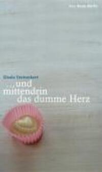 Cover: 9783360012692 | ... und mittendrin das dumme Herz | Gedichte und Lieder | Steineckert