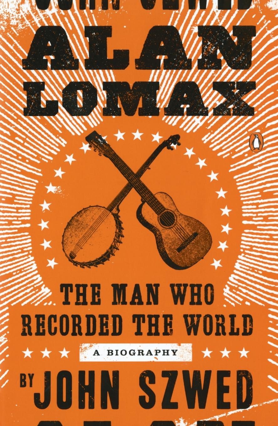 Cover: 9780143120735 | Alan Lomax | The Man Who Recorded the World | John Szwed | Taschenbuch