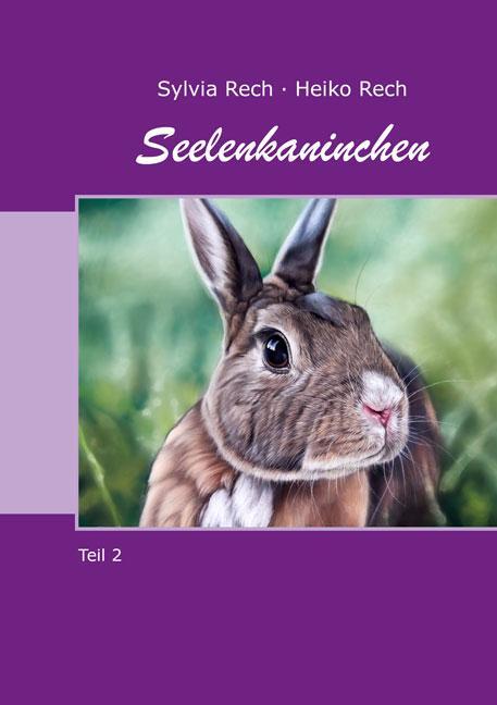 Cover: 9783956318115 | Seelenkaninchen | Teil 2 | Sylvia Rech (u. a.) | Taschenbuch | Deutsch