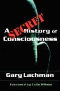 Cover: 9781584200116 | A Secret History of Consciousness | Gary Lachman | Taschenbuch | 2003