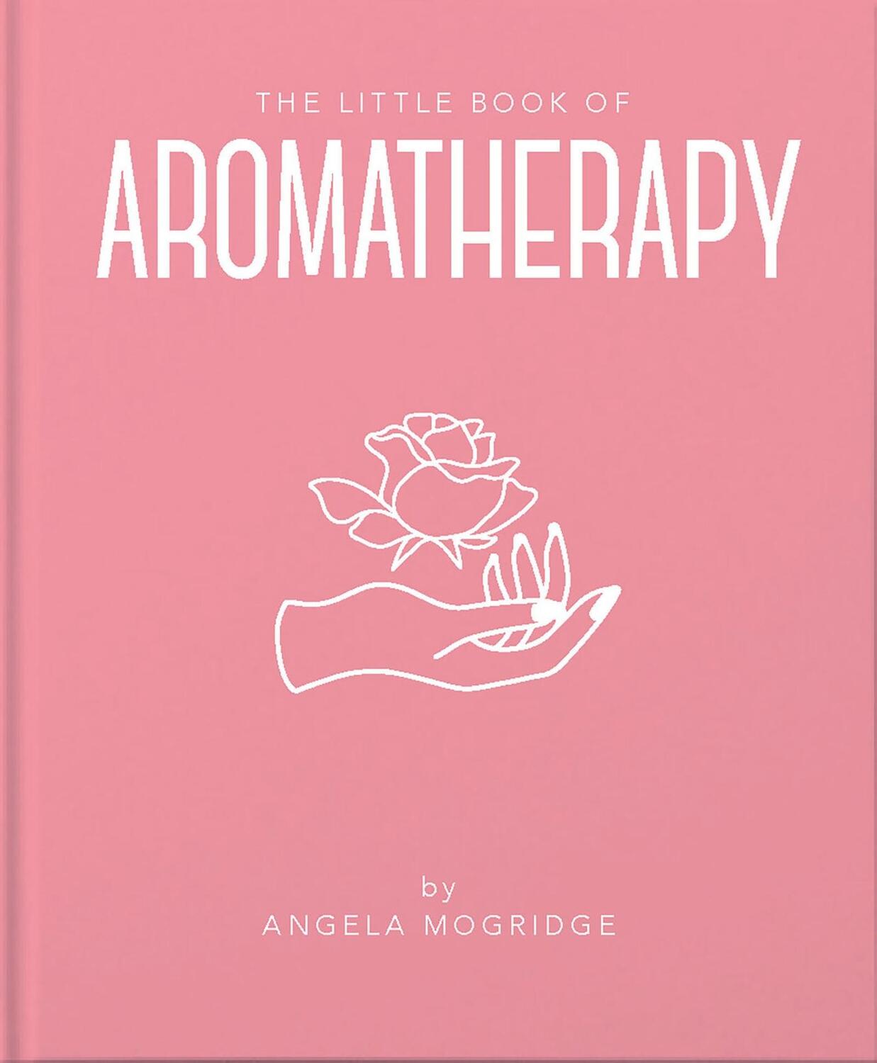 Cover: 9781911610854 | The Little Book of Aromatherapy | Angela Mogridge | Buch | Gebunden