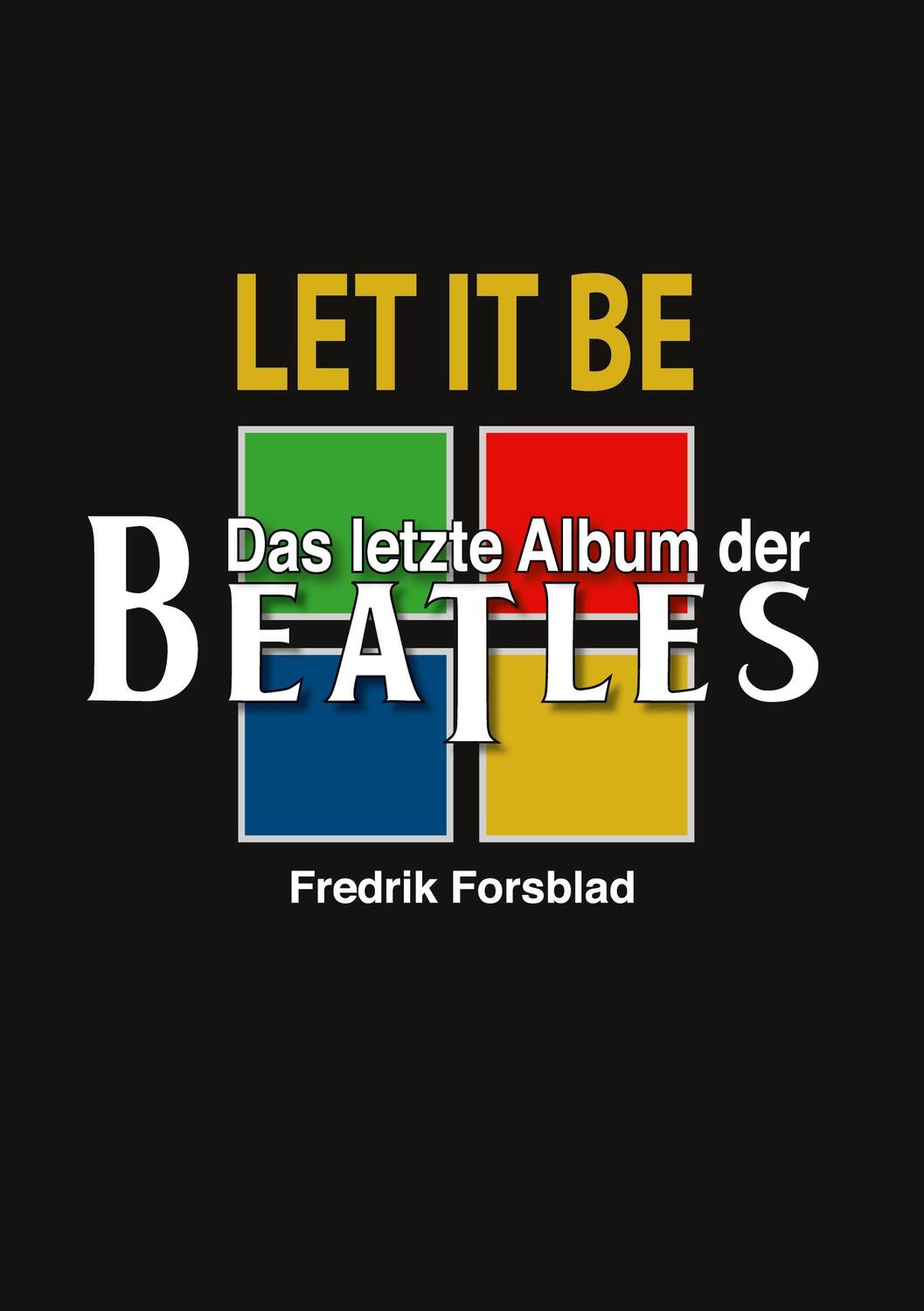 Cover: 9783751979672 | Let It Be - das letzte Album der Beatles | Fredrik Forsblad | Buch