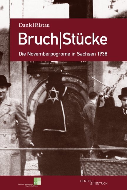 Cover: 9783955652791 | Bruch Stücke. Die Novemberpogrome in Sachsen 1938 | Daniel Ristau