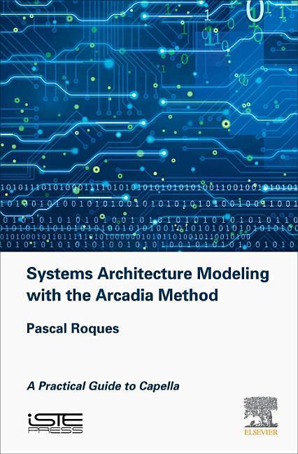 Cover: 9781785481680 | Systems Architecture Modeling with the Arcadia Method: A Practical...