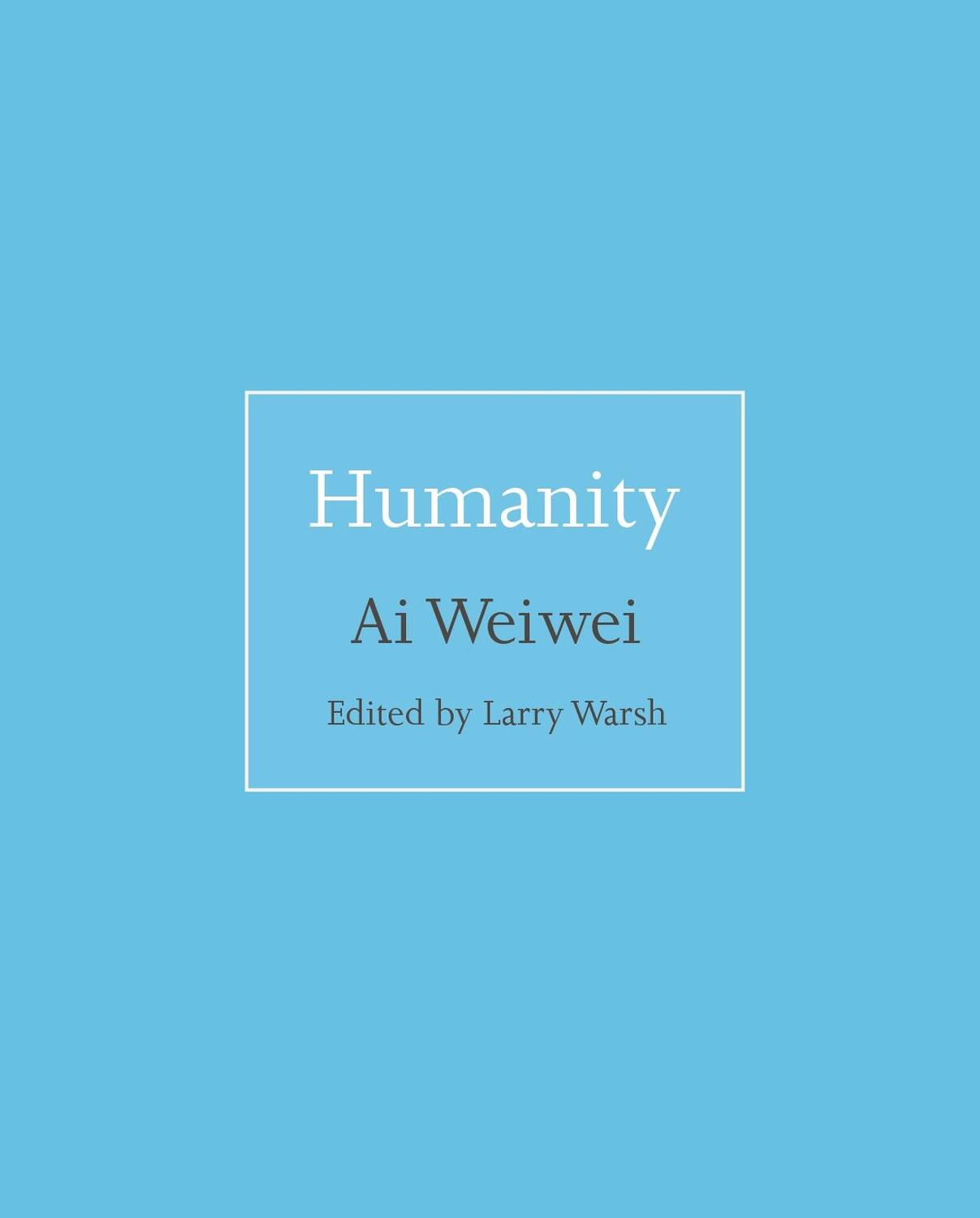 Cover: 9780691181523 | Humanity | Ai Weiwei | Buch | Gebunden | Englisch | 2018