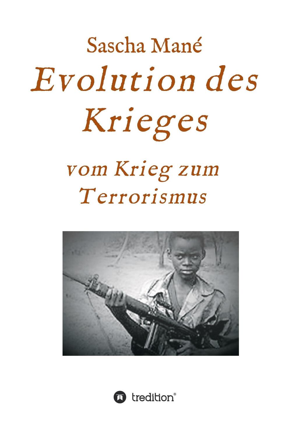 Cover: 9783732365654 | Evolution des Krieges | vom Krieg zum Terrorismus | Sascha Mané | Buch