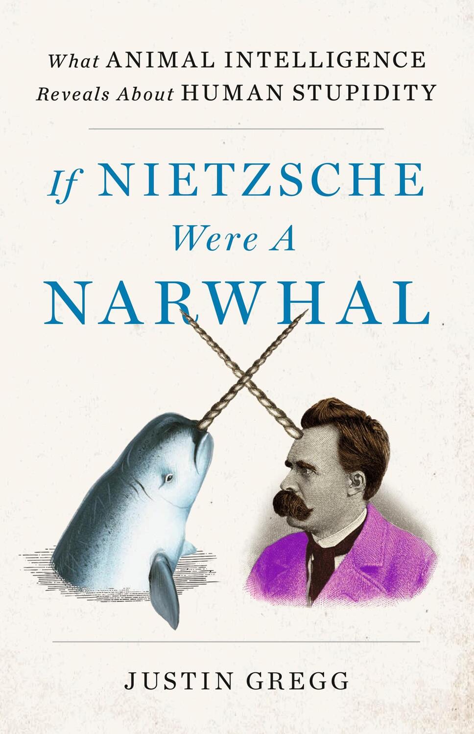 Cover: 9781399712460 | If Nietzsche Were a Narwhal | Justin Gregg | Buch | Gebunden | 2023