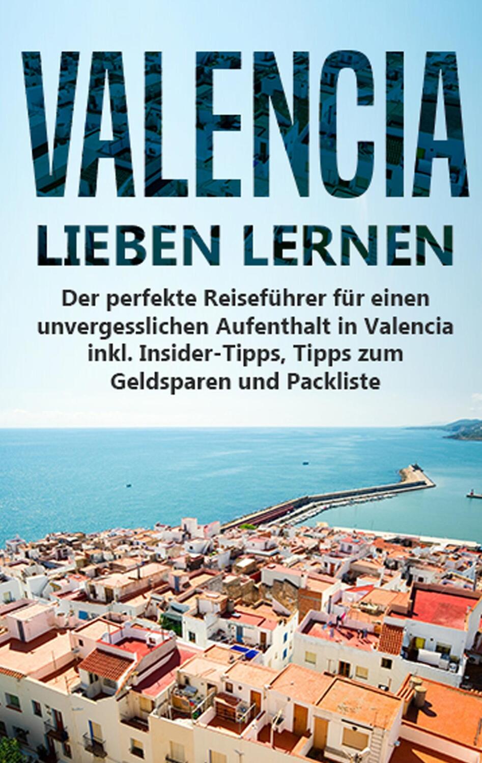 Cover: 9783750470231 | Valencia lieben lernen: Der perfekte Reiseführer für einen...